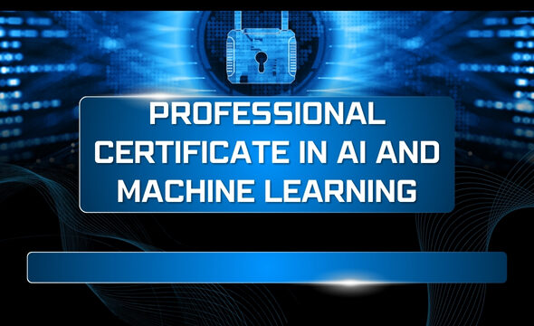 Professional Certificate in AI and Machine Learning