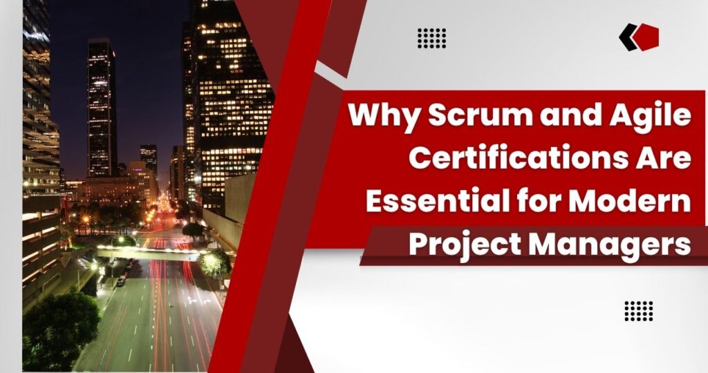 Why Scrum and Agile Certifications Are Essential for Modern Project Managers